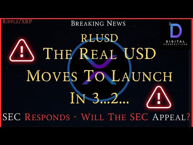 Ripple/XRP-RLUSD-The Real USD Moves To Launch In 3...2..., SEC Responds-Will The SEC Appeal???