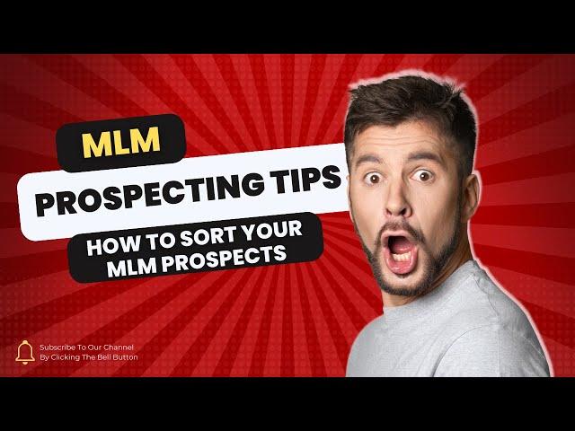 MLM Prospecting Tips: Sorting Your MLM Prospects Like a Pro! 