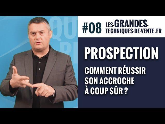 #08 - Prospection commerciale : Comment réussir son accroche à coup sûr ? Techniques de vente