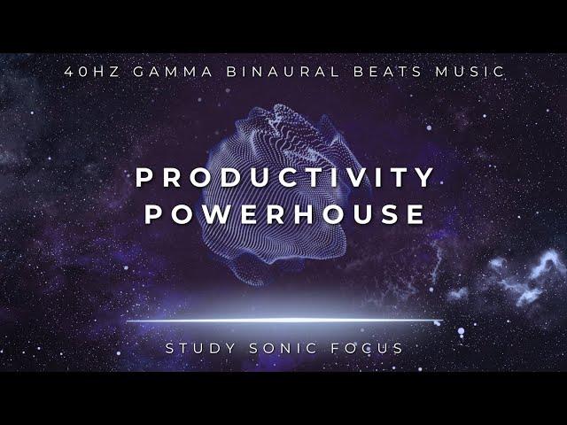 Productivity Powerhouse - 40Hz Gamma Binaural Beats, Brainwave Music for Elevated Concentration