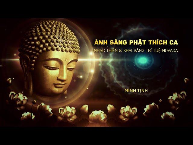 ÁNH SÁNG PHẬT THÍCH CA (Light Of Buddha Shakyamuni) -Nhạc Thiền & Khai Sáng Trí Tuệ | Minh Tịnh