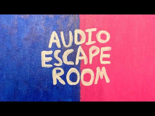 AUDIO ESCAPE ROOM (A Split Audio Experience)