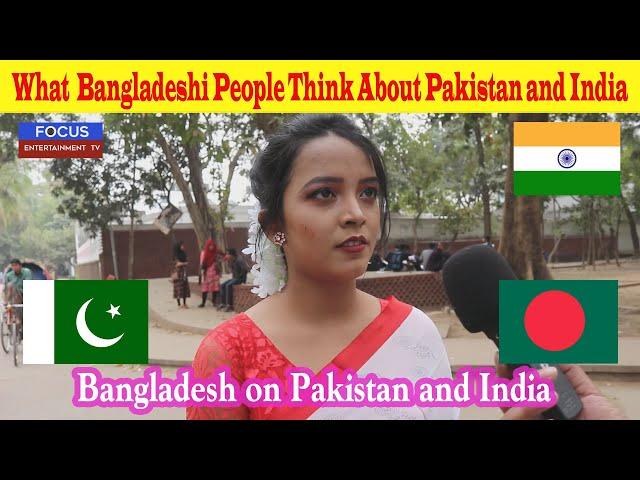 What  Bangladeshi People Think About Pakistan and India