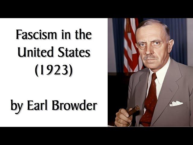 "Fascism in the United States" (1923) by Earl Browder. Marxist/Communist Audiobook + Discussion.