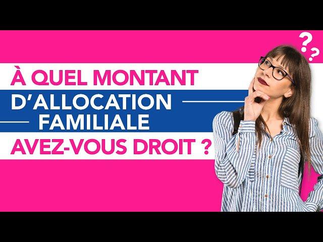 A quel montant d'allocations familiales avez-vous droit ?