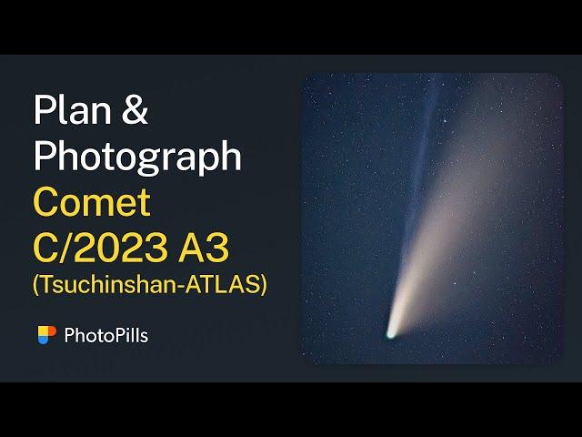 How to Plan & Photograph Comet C/2023 A3 (Tsuchinshan-ATLAS) | Step by Step Tutorial