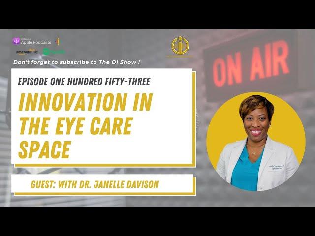 #153 The OI Show :  Innovation in the Eye Care Space Dr. Janelle Davison