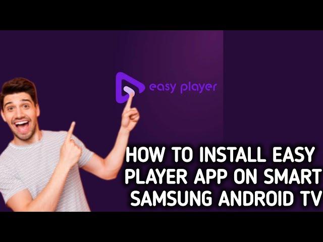 How to install Easy Player app on a Samsung Smart Android Tv