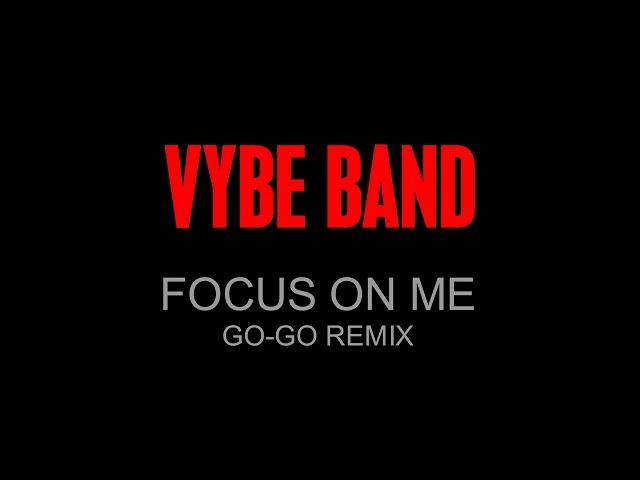 VYBE BAND - FOCUS ON  ME (GO-GO REMIX)