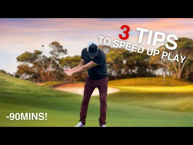 3 TIPS TO SPEED UP PLAY AND SAVE 90 MINUTES ON YOUR ROUND!