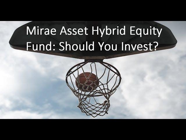 Mirae Asset Hybrid Equity Fund Review  Do not get enticed by the low expense ratio!