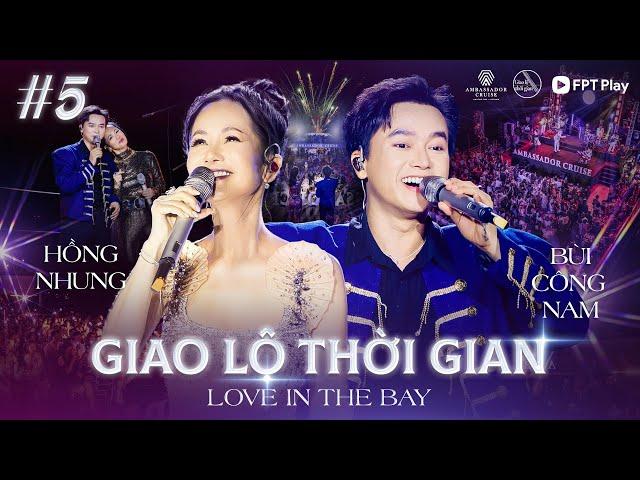 Giao Lộ Thời Gian - Love In The Bay #5 | Diva HỒNG NHUNG Kết Hợp Với "Thánh Tạo Hit" BÙI CÔNG NAM