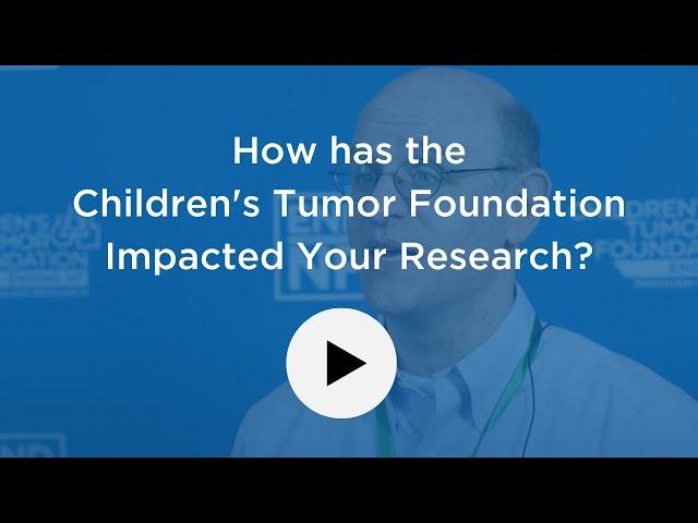 How has the Children's Tumor Foundation Impacted You or Your Research?