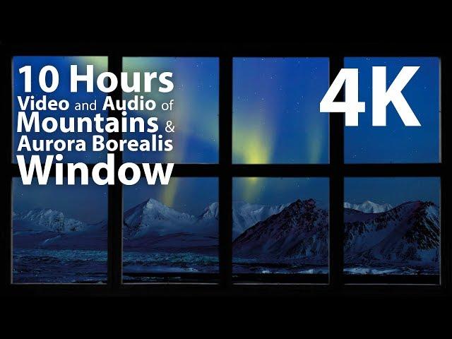 4K HDR 10 hours - Mountains & Aurora Borealis Window - relaxing, gentle, calming