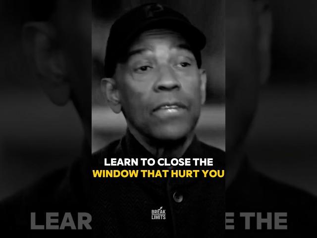 Learn to close the window that hurt you #motivation #denzelwashington