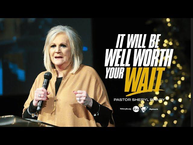 It Will Be Well Worth Your Wait | Pastor Sheryl Brady