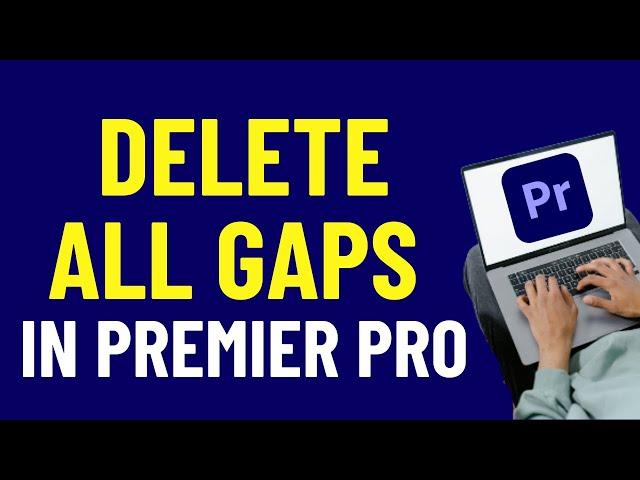 How To Delete All Gaps In Premiere Pro 2024  | Adobe Premiere Pro Tutorials