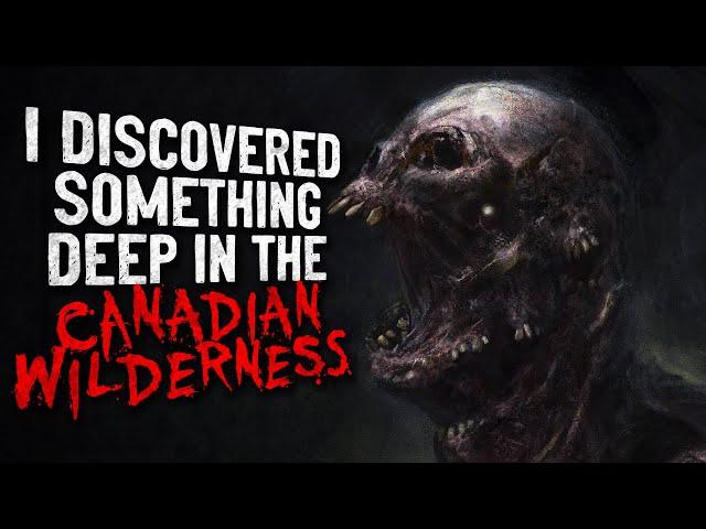 "I Discovered Something Deep in the Canadian Wilderness" Creepypasta