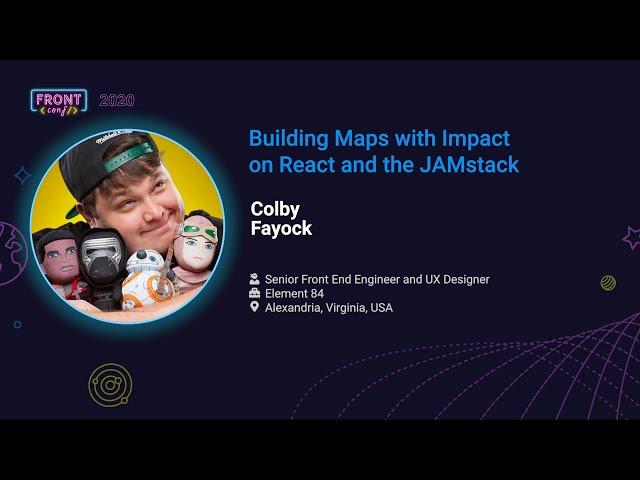 FrontConf 2020 - Colby Fayock - Building Maps with Impact on React and the JAMstack