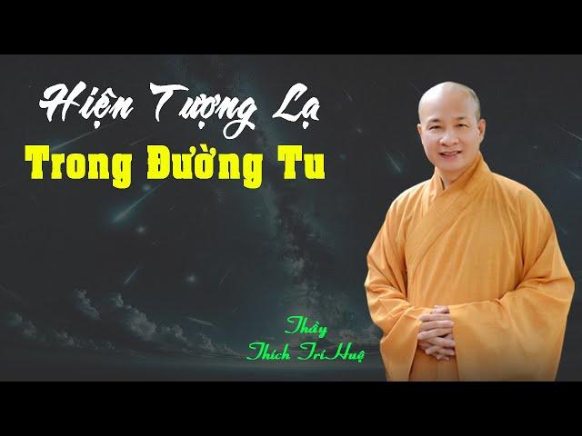 Các hiện tượng lạ trong Đường Tu. Thầy Thích Trí Huệ mới nhất 2024