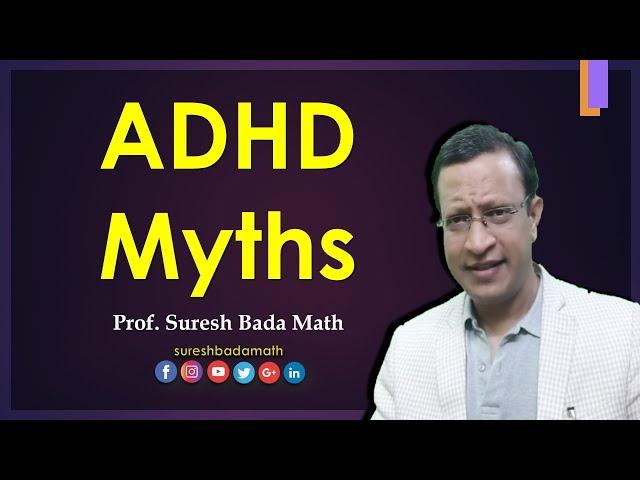 Myths of Attention Deficit Hyperactive Disorder [ADHD]