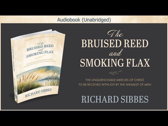 The Bruised Reed and Smoking Flax | Richard Sibbes | Christian Audiobook Video