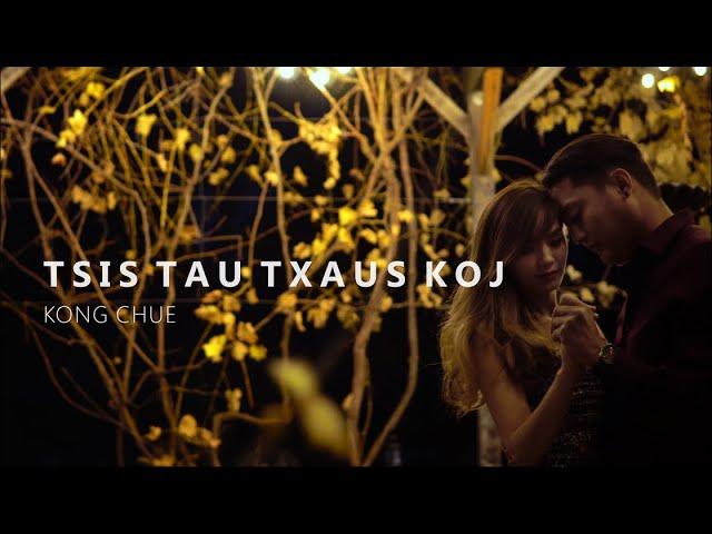 Tsis Tau Txaus Koj | Kong Chue (Official Music Video)