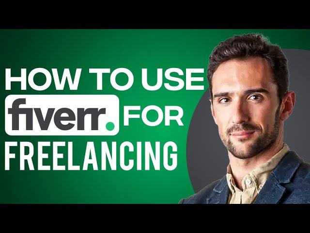 How To Use Fiverr For Freelancing 2024 (Full Fiverr For Beginners Guide)