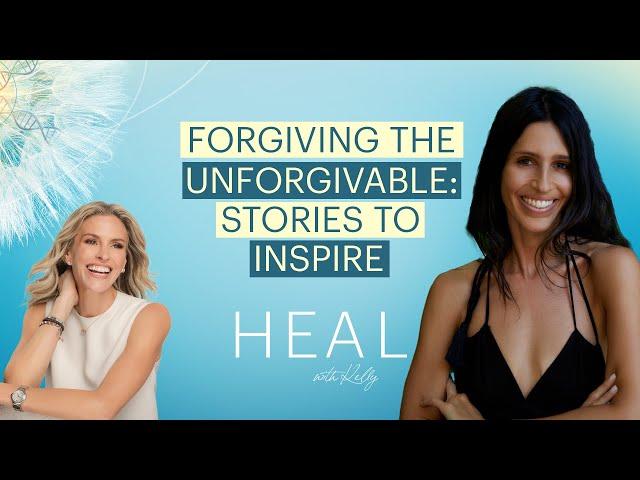 Forgiving the Unforgivable: Stories to Inspire with Sarah Grynberg (HEAL with Kelly)