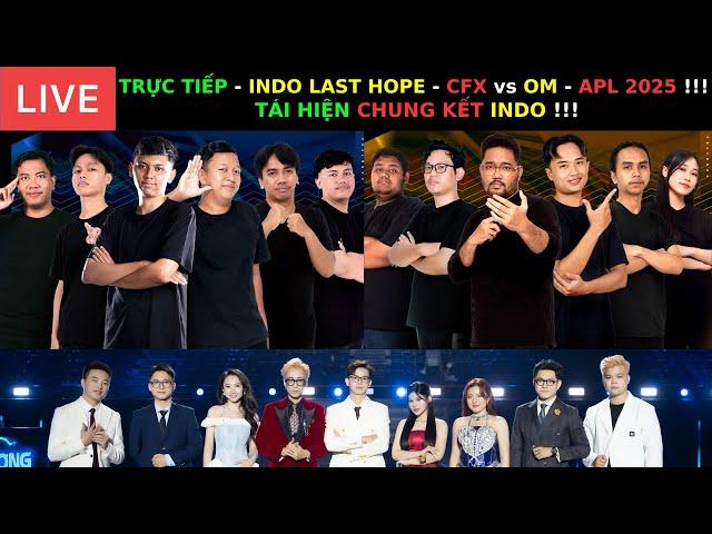 TRỰC TIẾP - INDO LAST HOPE - CFX vs OM - VÒNG WILDCARD - APL 2025 - TÁI HIỆN CHUNG KẾT INDO !!!
