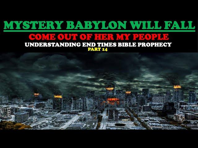 MYSTERY BABYLON WILL FALL! COME OUT OF HER MY PEOPLE! (UNDERSTANDING END TIMES BIBLE PROPHECY PT. 14