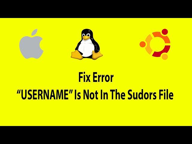 Fix “USERNAME” Is Not In The Sudoers File | Mac | Linux/Unix Terminal Issue