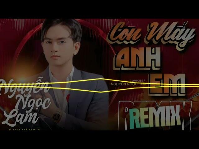 CÒN MẤY ANH EM REMIX - NGUYỄN NGỌC LAM ( KU VÀNG ) - AUDIO  MUSIC OFFICIAL