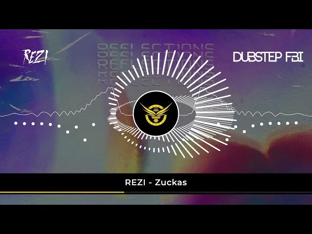 REZI - Zuckas (DUBSTEP FBI PREMIERE)