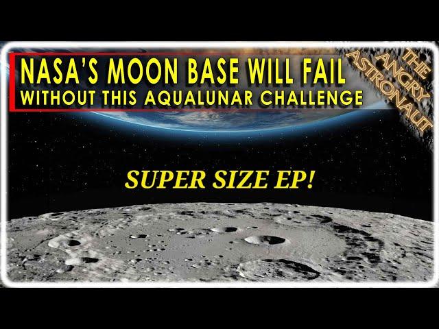 NASA Moon Base will fail without this project!  The Aqualunar Challenge!  SUPER SIZE EP!