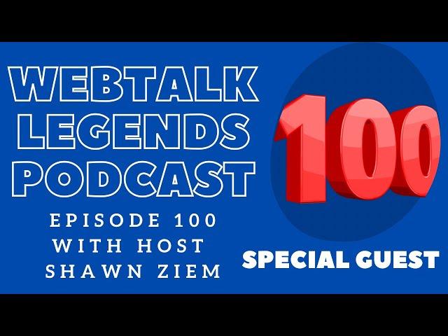 Webtalk Legends Podcast  episode 100  Scott Gerrard with host Shawn Ziem