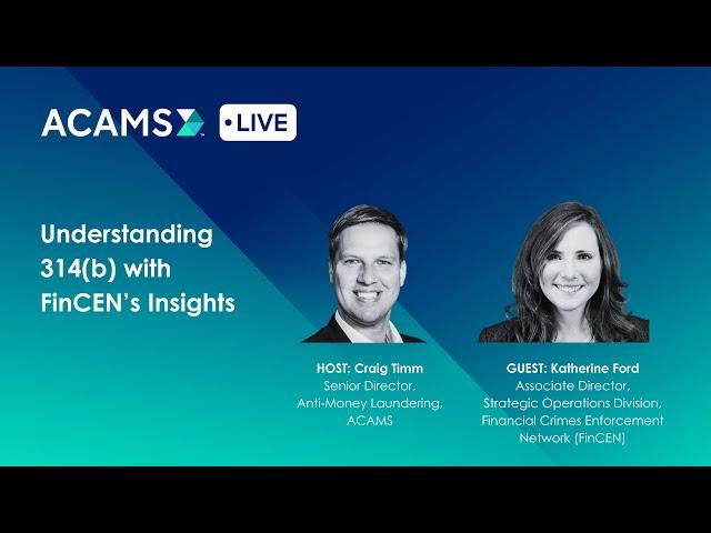 ACAMS Live- Understanding 314(b) with FinCEN’s Insights