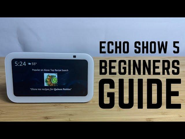 Echo Show 5 - Complete Beginners Guide