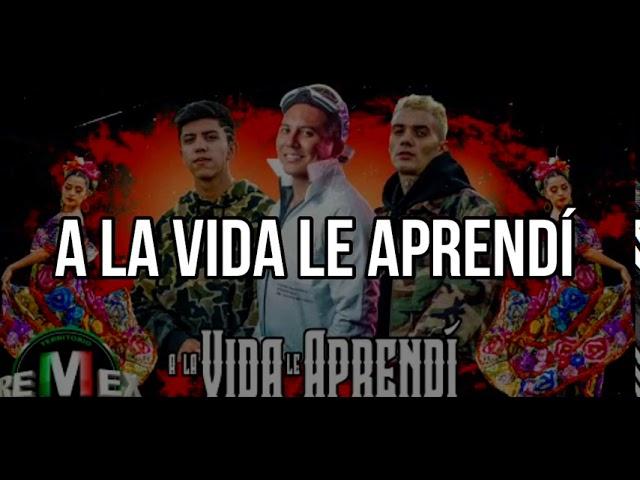 (Letra) A La Vida Le Aprendí- Edwin Luna y La Trakalosa de Monterrey, Adán Contero y Kid Sun.