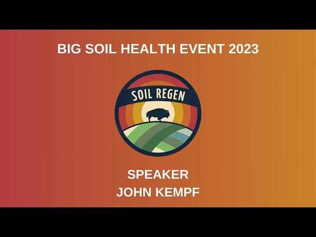 Big Soil Health Event 2023 - John Kempf