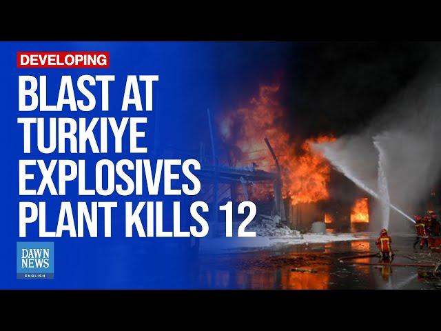 12 Killed In Blast At Turkiye Explosives Plant | Dawn News English