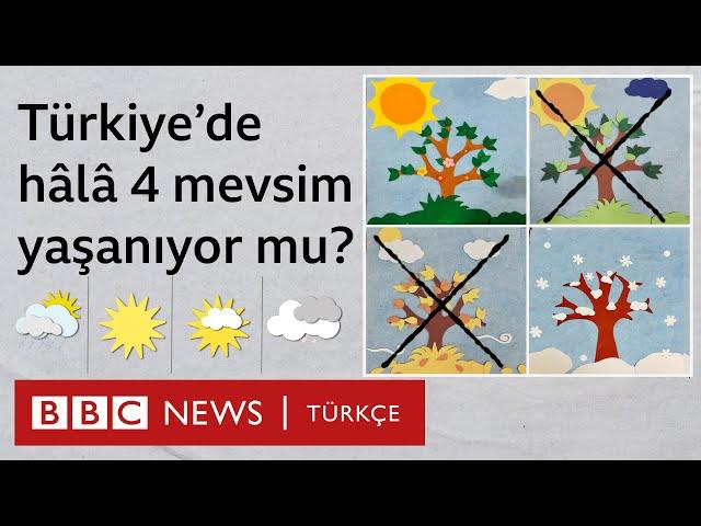 Türkiye'de hâlâ dört mevsim yaşanıyor mu?