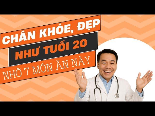Chân Khỏe, Đẹp Như Tuổi 20 Nhờ 7 Món Ăn Này!
