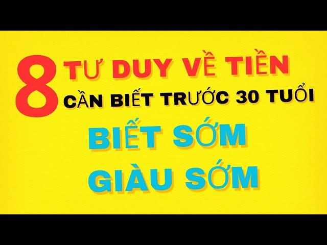 8 Tư duy về tiền cần biết trước 30 tuổi - biết sớm giàu sớm | trung time