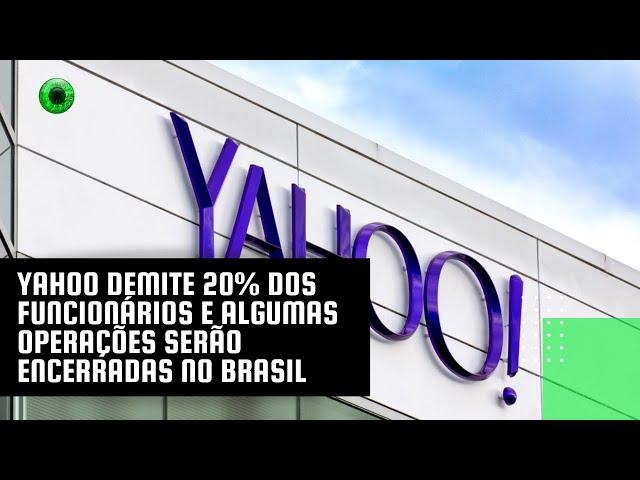 Yahoo demite 20% dos funcionários e algumas operações serão encerradas no Brasil