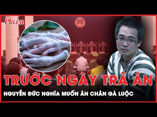 Bí mật trong buồng biệt giam tử tù: ‘Bí ẩn’ món chân gà luộc Nguyễn Đức Nghĩa muốn ăn lúc cuối đời