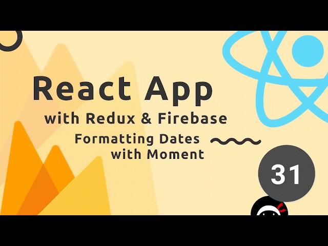 React, Redux & Firebase App Tutorial #31 - Formatting Dates with Moment