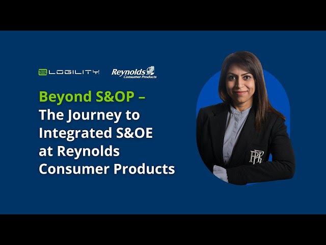 Beyond S&OP - The Journey to Integrated S&OE at Reynolds Consumer Products