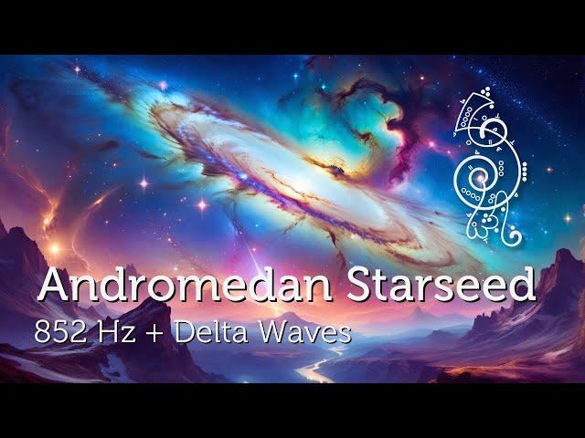 Andromedan Starseed Activation - 852 Hz & Delta Waves