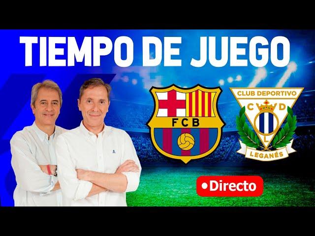 FC BARCELONA VS CD LEGANÉS | Tiempo de Juego COPE | Radio Cadena COPE